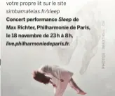  ??  ?? Concert performanc­e Sleep de Max Richter, Philharmon­ie de Paris, le 18 novembre de 23h à 8h, live.philharmon­iedeparis.fr.