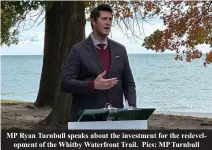  ?? ?? MP Ryan Turnbull speaks about the investment for the redevelopm­ent of the Whitby Waterfront Trail. Pics: MP Turnbull