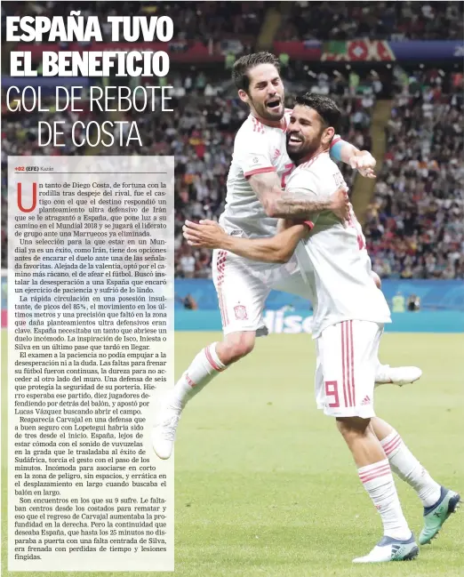  ?? FOTO AP | DISEÑO JULIO ANÍBAL RAMÍREZ ?? FESTEJOS. Isco se abalanza encima de Diego Costa, luego que éste marcara el gol que necesitó España para derrotar a Irán en su encuentro de ayer. Con este triunfo los españoles suman cuatro puntos en el Grupo B, empatado con Portugal.