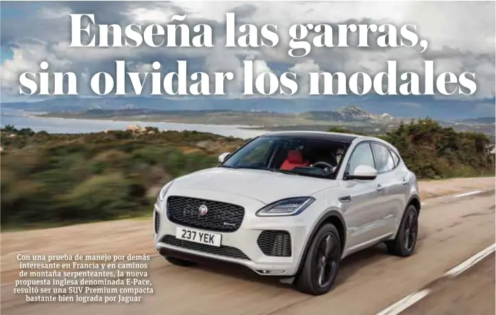  ?? |JAGUAR ?? La genética de la casa Jaguar nos recuerda a sus hermanos mayores como el F-Type del que, por cierto, hereda la musculatur­a racing.