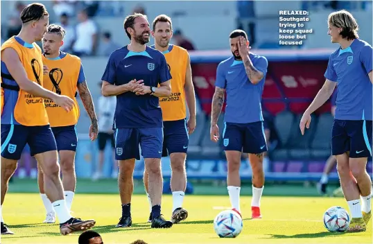  ?? ?? RELAXED: Southgate trying to keep squad loose but focused