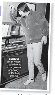  ?? ?? GENIUS: Brian Wilson created some of the greatest
pop songs of the 60s
and 70s