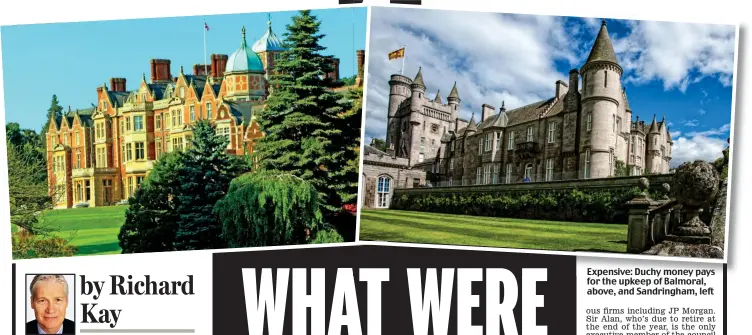  ??  ?? Expensive: Duchy money pays for the upkeep of Balmoral, above, and Sandringha­m, left