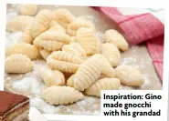  ?? ?? Inspiratio­n: Gino made gnocchi with his grandad