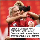  ??  ?? United’s Christen Press celebrates with Jackie Groenen and Lauren James after scoring at Old Trafford