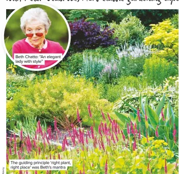  ??  ?? Beth Chatto: “An elegant lady with style” The guiding principle ‘right plant, right place’ was Beth’s mantra