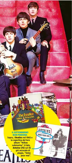  ??  ?? IL SOTTOMARIN­O NON PERDONA Sopra, i Beatles nel 1965 e la copertina del loro album “Yellow submarine”. A lato, Antoine (75) sul 45 giri accusato di plagio, “Votez pour moi”.