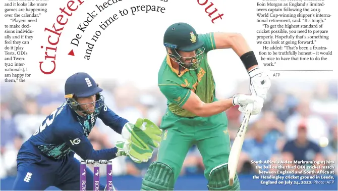  ?? Photo: AFP ?? South Africa’s Aiden Markram( right) hits the ball on the third ODI cricket match between England and South Africa at the Headingley cricket ground in Leeds, England on July 24, 2022.