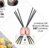  ??  ?? Jo Malone Silk Blossom diffuser, £67, jomalone. co.uk