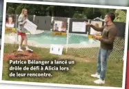  ??  ?? Patrice Bélanger a lancé un drôle de défi à Alicia lors de leur rencontre.