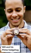  ??  ?? Will and his Prima hedgehog