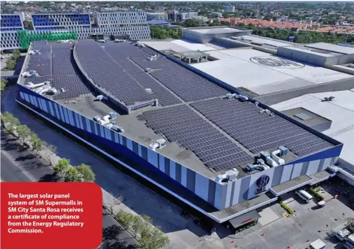  ?? The largest solar panel system of SM Supermalls in SM City Santa Rosa receives a certi cate of compliance from the Energy Regulatory Commission. ??