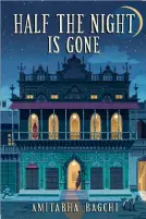  ??  ?? HALF THE NIGHT IS GONE by AMITABHA BAGCHI `449, pp 320 Juggernaut