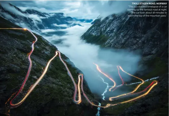  ?? ?? TROLLSTIGE­N ROAD, NORWAY
“This is a stacked timelapse of a car coming up the famous road at night. The car took about 18 minutes to reach the top of the mountain pass.”