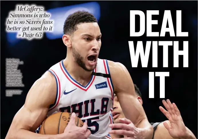  ?? MARY ALTAFFER — THE ASSOCIATED PRESS ?? Daily Times columnist Jack McCaffery says fans can yell that Ben Simmons should change his game, but wishing won’t make him do so.