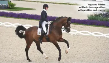  ??  ?? Yoga and Pilates will help dressage riders with position and control