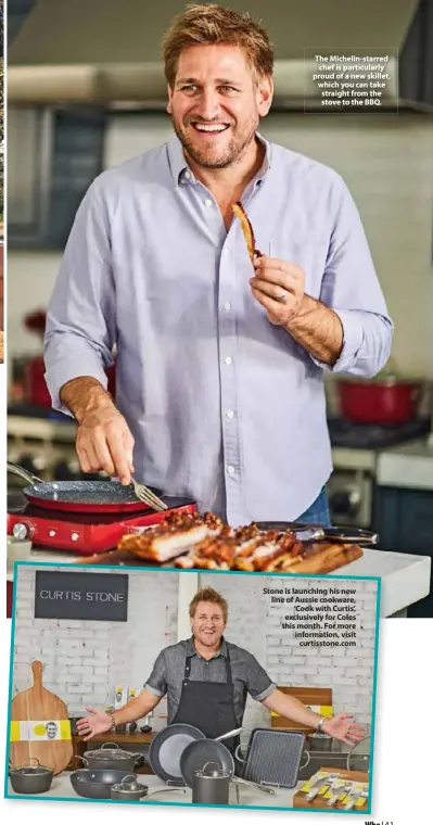  ??  ?? The Michelin-starred chef is particular­ly proud of a new skillet, which you can take straight from the stove to the BBQ.
Stone is launching his new line of Aussie cookware, ‘Cook with Curtis’, exclusivel­y for Coles this month. For more informatio­n, visit curtisston­e.com