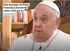  ?? Screenshot RSI ?? Eine Aussage von Papst Franziskus kommt bei vielen nicht gut an.