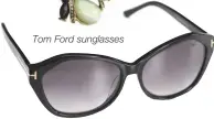  ??  ?? Tom Ford sunglasses