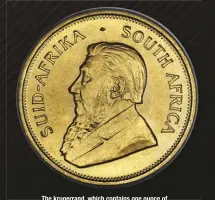  ??  ?? The krugerrand, which contains one ounce of gold, is popular around the world. HERITAGE AUCTIONS