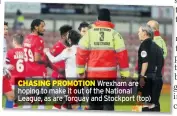  ??  ?? CHASING PROMOTION Wrexham are hoping to make it out of the National League, as are Torquay and Stockport (top)