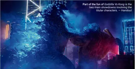  ?? — Handout ?? Part of the fun of Godzilla Vs Kong is the two main showdowns involving the titular characters.