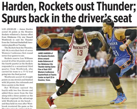  ??  ?? JAMES HARDEN of the Houston Rockets drives around Andre Roberson of the Oklahoma City Thunder during Game Five of their 2017 Western Conference Quarterfin­als at Toyota Center on April 25 in Houston, Texas.