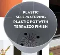 ??  ?? PLASTIC SELF-WATERING PLASTIC POT WITH TERRAZZO FINISH