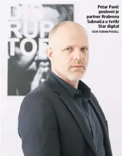  ?? IGOR ŠOBAN/PIXSELL ?? Petar Pavić poslovni je partner Hrabrena Suknaića u tvrtki Star digital