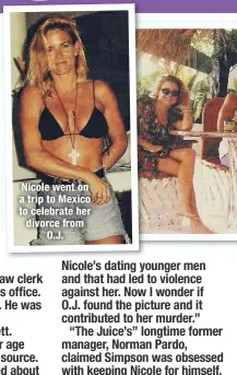  ??  ?? Nicole went on a trip to Mexico to celebrate her divorce from
O.J.