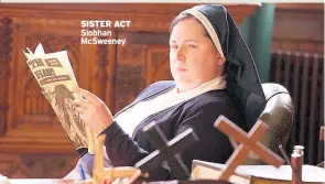  ??  ?? SISTER ACT Siobhan McSweeney