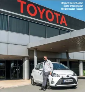  ??  ?? Stephen learned about Toyota production at the Burnaston factory