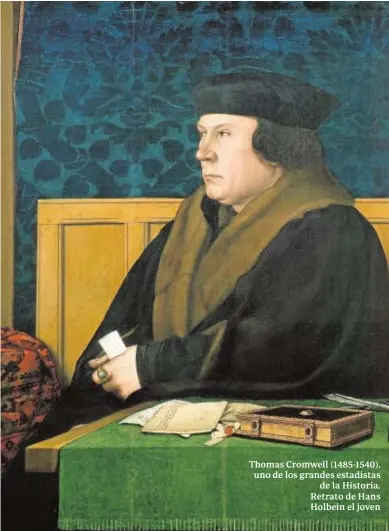  ?? ABC ?? Thomas Cromwell (1485-1540), uno de los grandes estadistas de la Historia. Retrato de Hans Holbein el joven