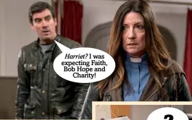  ??  ?? Harriet? I was expecting Faith, Bob Hope and Charity!