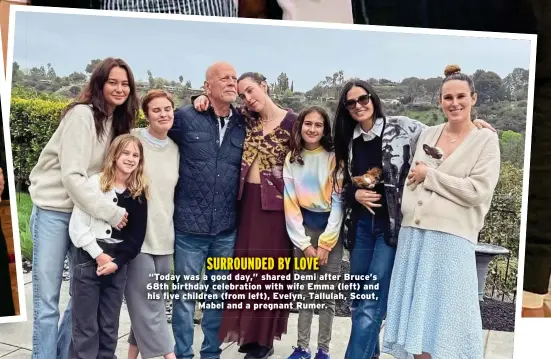  ?? ?? SURROUNDED BY LOVE
“Today was a good day,” shared Demi after Bruce’s 68th birthday celebratio­n with wife Emma (left) and his five children (from left), Evelyn, Tallulah, Scout, Mabel and a pregnant Rumer.