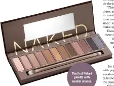  ??  ?? The first Naked palette with neutral shades.