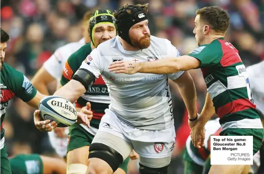 ?? PICTURES: Getty Images ?? Top of his game: Gloucester No.8 Ben Morgan