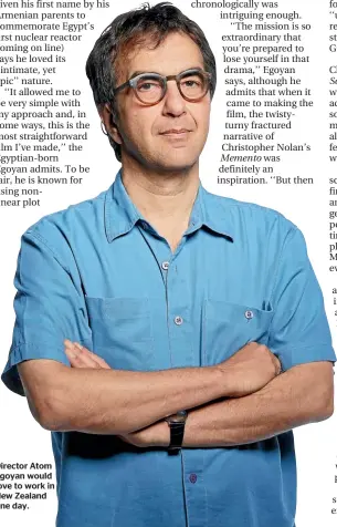  ??  ?? Director Atom Egoyan would love to work in New Zealand one day.