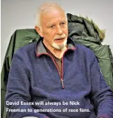  ??  ?? David Essex will always be Nick Freeman to generation­s of race fans.