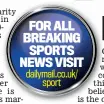  ??  ?? FOR ALL BREAKING SPORTS NEWS VISIT dailymail.co.uk/ sport