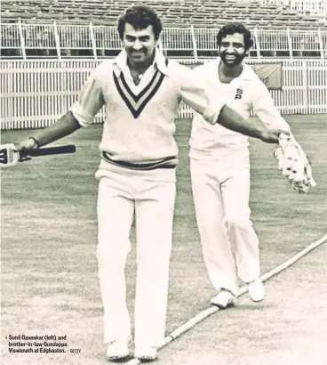  ?? GETTY ?? Sunil Gavaskar (left) and brotherinl­aw Gundappa Viswanath at Edgbaston.