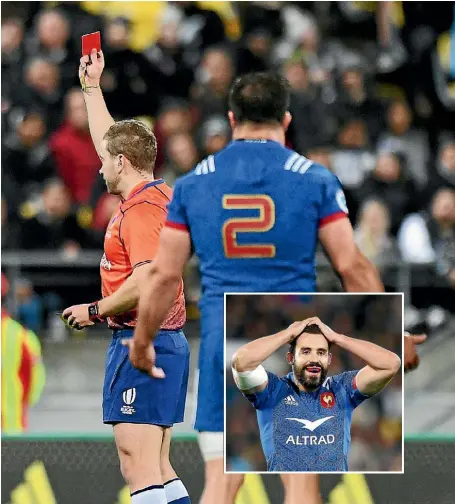  ?? PHOTOSPORT/ GETTY IMAGES ?? France captain Mathieu Bastareaud consoles Benjamin Fall after Fall is shown the red card by referee Angus Gardiner during the second test in Wellington on Saturday. Inset, French midfield back Geoffrey Doumayrou shows his disbelief at the decision.