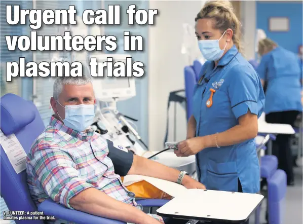  ??  ?? VOLUNTEER: A patient donates plasma for the trial.