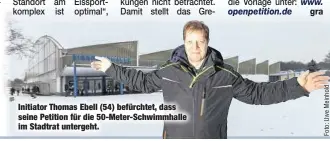  ??  ?? Initiator Thomas Ebell (54) befürchtet, dass seine Petition für die 50-Meter-Schwimmhal­le im Stadtrat untergeht.