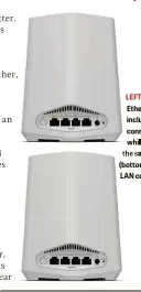  ?? ?? LEFT The router’s Ethernet sockets include a WAN connector (top), while all four on the satellite (bottom) are for LAN connection­s