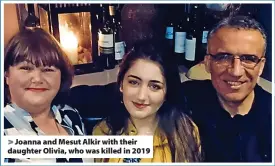  ?? ?? Joanna and Mesut Alkir with their daughter Olivia, who was killed in 2019