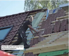  ??  ?? Insgesamt ergreifen noch wenige Frauen den Beruf der Dachdecker­in.