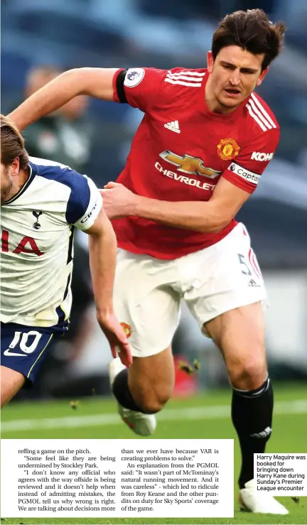  ??  ?? Harry Maguire was booked for bringing down Harry Kane during Sunday’s Premier League encounter