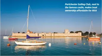  ??  ?? Portcheste­r Sailing Club, next to the famous castle, makes boat ownership affordable for Nick