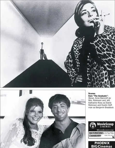  ??  ?? Scenes from “The Graduate”: Above, Anne Bancroft as Mrs. Robinson and, left, Katharine Ross as Elaine Robinson and Dustin Hoffman as Benjamin Braddock.